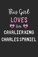 This Girl Loves Her Cavalier King Charles Spaniel: Lined Journal, 120 Pages, 6 x 9, Funny Cavalier King Charles Spaniel Gift Idea, Black Matte Finish (This Girl Loves Her Cavalier King Charles Spaniel 1673644910 Book Cover