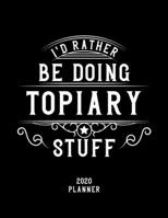 I'd Rather Be Doing Topiary Stuff 2020 Planner: Topiary Fan 2020 Planner, Funny Design, 2020 Planner for Topiary Lover, Christmas Gift for Topiary Lover 167863395X Book Cover