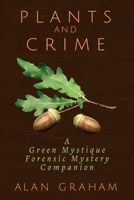 Plants and Crime: A Green Mystique Forensic Mystery Companion 1736318411 Book Cover