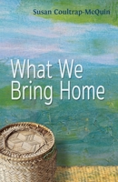 What We Bring Home 1948461951 Book Cover