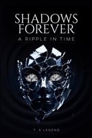 SHADOWS FOREVER: A RIPPLE IN TIME ACTION-PACKED CRIME SUSPENSE; PSYCHOLOGICAL THRILLER B0FTG7F6YP Book Cover