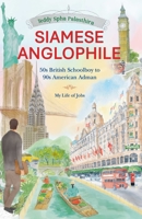 SIAMESE ANGLOPHILE: 50s British Schoolboy to 90s American Adman My Life of Jobs 9811848165 Book Cover