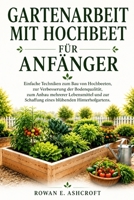 Gartenarbeit Mit Hochbeet Für Anfänger.: Einfache Techniken zum Bau von Hochbeeten, zur Verbesserung der Bodenqualität, zum Anbau mehrerer Lebensmitte B0H96DRZQC Book Cover