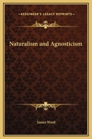 Naturalism and Agnosticism 0766173178 Book Cover