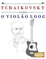 Tchaikovsky para o Violão Loog: 10 peças fáciles para Violão Loog livro para principiantes 1717512402 Book Cover