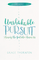 Unshakable Pursuit: Chasing the God Who Chases Us 1625915454 Book Cover