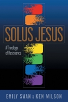 Solus Jesus: A Theology of Resistance 164180016X Book Cover