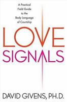 Love Signals: A Practical Field Guide to the Body Language of Courtship 0312315066 Book Cover