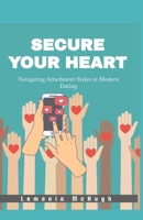 Secure Your Heart: Navigating Attachment Styles in Modern Dating B0DVG51MPS Book Cover