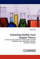 Extracting Reality from Organic Theory: Semimicroscale applications in electrophilic aromatic substitution rates, pheromone and local anesthetic syntheses 384430570X Book Cover