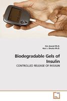 Biodegradable Gels of Insulin: CONTROLLED RELEASE OF INSULIN 3639217772 Book Cover