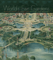 World's Fair Gardens: Shaping American Landscapes 0813933110 Book Cover