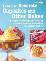 Learn to Decorate Cupcakes and Other Bakes: 35 recipes for making and decorating cupcakes, brownies, and cookies 180065152X Book Cover