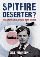 Spitfire Deserter?: The American Pilot Who Went Missing 1445672863 Book Cover