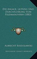 Die Anlage, Leitung Und Durchfuhrung Von Feldmanovern (1883) 1144481325 Book Cover