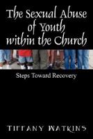 The Sexual Abuse of Youth within the Church: Steps Toward Recovery 1432718975 Book Cover