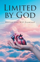 Limited by GOD: Biblical Free Will Examined B0H1T9J7D2 Book Cover