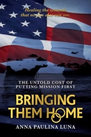 Bringing Them Home: The Untold Cost of Putting Mission First 1637580185 Book Cover