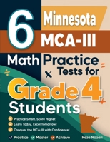 6 Minnesota MCA-III Grade 4 Math Practice Tests: A Complete Guide to Building Math Mastery and Excelling on the Minnesota MCA-III Test B0GH9P8D7R Book Cover