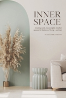 Inner Space: Creating safe, meaningful, mindful spaces for balanced living and working B0FDR1Z22J Book Cover