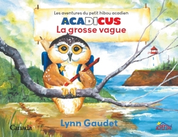 La grosse vague (Les Aventures Du Petit Hibou Acadien Acadicus) 1038322219 Book Cover