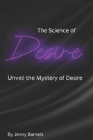 The Science of Desire: Unveil the Mystery of Desire (Science of the Sexes) B0F1MK9QH9 Book Cover