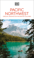 DK Pacific Northwest: Oregon, Washington and British Columbia 0241721776 Book Cover