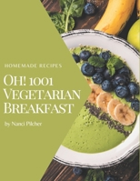 Oh! 1001 Homemade Vegetarian Breakfast Recipes: A Homemade Vegetarian Breakfast Cookbook for All Generation B08L4M3L4B Book Cover