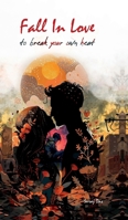 Fall in Love: To Break Your Own Heart B0DW4MDD98 Book Cover