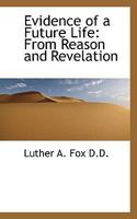 Evidence of a Future Life: From Reason and Revelation 0530258838 Book Cover