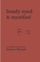 Beady Eyed and Mystified: A Collection of Poems 9996098389 Book Cover