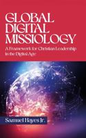 Global Digital Missiology: A Framework for Christian Leadership in the Digital Age 1968813063 Book Cover