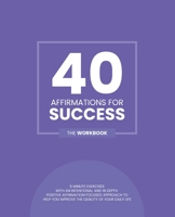 40 Affirmations for Success: 5 Minute Workbook Exercises with Affirmations for Motivation, Goal Setting and Dreaming Big | A Straightforward Approach ... and Self Discovery | The Perfect Workbook 1671553500 Book Cover
