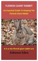 Flemish Giant Rabbit: An Essential Guide To Keeping The Flemish Giant Rabbit B09244VPV4 Book Cover