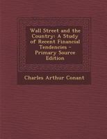 Wall Street and the Country: A Study of Recent Financial Tendencies 1294128019 Book Cover