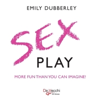 Sex Play: More Fun Than You Can Imagine! 163919326X Book Cover