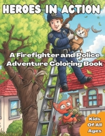 Heroes in Action: A Firefighter and Police Adventure Coloring Book B0C6BT19SW Book Cover