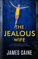 The Jealous Wife: A psychological thriller with a nerve-shredding ending B0C9SHK5MW Book Cover