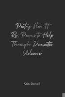 Poetry Flow It Re: Poems to Help Through Domestic Violence 1649579799 Book Cover