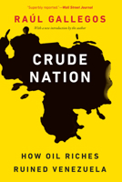 Crude Nation: How Oil Riches Ruined Venezuela 1640122133 Book Cover