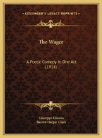 The Wager: A Poetic Comedy In One Act 1355263220 Book Cover