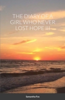 The Diary of a Girl Who Never Lost Hope III 1716425093 Book Cover