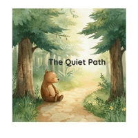 The Quiet Path: A Children’s story about listening to yourself. B0GLNF18YD Book Cover