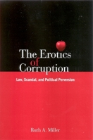 The Erotics of Corruption: Law, Scandal, and Political Perversion 0791474542 Book Cover