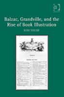 Balzac, Grandville, and the Rise of Book Illustration 1138261041 Book Cover