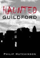 Haunted Guildford 0752438263 Book Cover