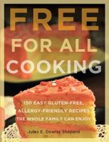 Free for all cooking: 150 easy gluten-free, allergy-friendly recipes the whole family can enjoy 0738213950 Book Cover