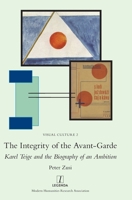 The Integrity of the Avant-Garde: Karel Teige and the Biography of an Ambition 1839541660 Book Cover
