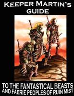 Keeper Martin's Guide to the Fantastical Beasts and Faerie Peoples of Ruin Mist 1575451530 Book Cover
