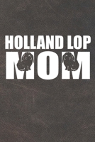 Holland Lop Mom: 110 Blank Lined Paper Pages 6x9 Personalized Customized Notebook Journal Gift For Holland Lop Rabbit Bunny Owners and Lovers 1709807512 Book Cover